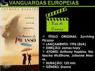 TÍTULO ORIGINAL:  Surviving Picasso LANÇAMENTO: 1996 (EUA)  DIREÇÃO: James Ivory  ATORES: Anthony Hopkins, Na-tascha McElhone, Julianne Moo-re. DURAÇÃO: 125 min GÊNERO: Drama 