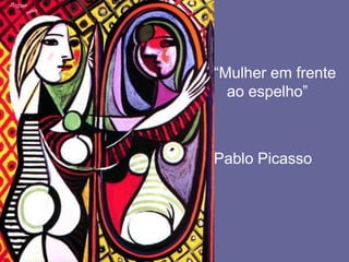 “Mulher em frente ao espelho”Pablo Picasso