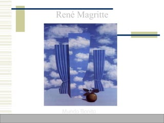 René Magritte
Mundo Bonito
 