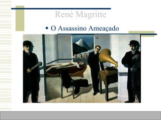 René Magritte
 O Assassino Ameaçado
 