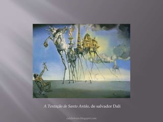rafabebum.blogspot.com
A Tentação de Santo Antão, de salvador Dali
 