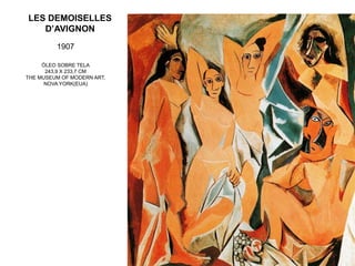 LES DEMOISELLES
D’AVIGNON
1907
ÓLEO SOBRE TELA
243,9 X 233,7 CM
THE MUSEUM OF MODERN ART,
NOVA YORK(EUA)
 