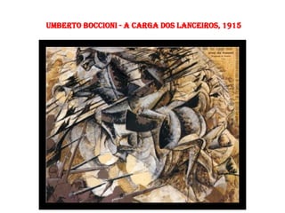Umberto Boccioni - A carga dos lanceiros, 1915
 