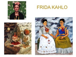 FRIDA KAHLO
 