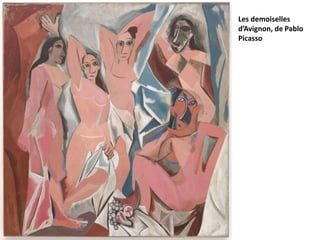 Les demoiselles 
d’Avignon, de Pablo 
Picasso 
 