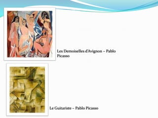 Les Demoiselles d’Avignon – Pablo
Picasso
Le Guitariste – Pablo Picasso
 