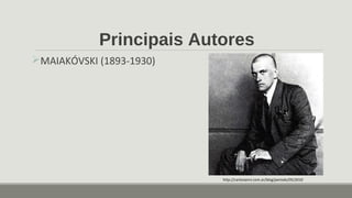 Principais Autores
http://carlosianni.com.ar/blog/periodo/05/2010
MAIAKÓVSKI (1893-1930)
 