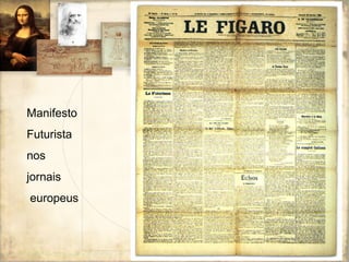 Manifesto
Futurista
nos
jornais
europeus
 
