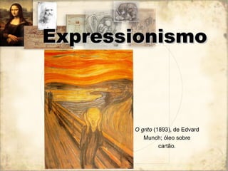 Expressionismo O grito  (1893), de Edvard Munch; óleo sobre cartão. 