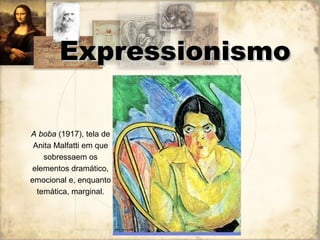 A boba  (1917), tela de Anita Malfatti em que sobressaem os elementos dramático, emocional e, enquanto temática, marginal. Expressionismo 