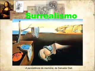 Surrealismo A persistência da memória , de Salvador Dalí. 