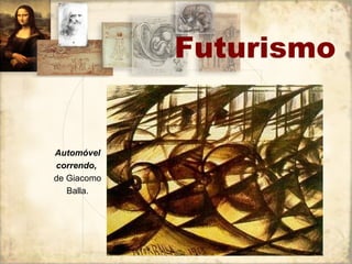 Futurismo Automóvel correndo,   de Giacomo Balla. 