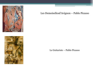 Les Demoisellesd’Avignon – Pablo Picasso
Le Guitariste – Pablo Picasso
 