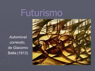 Futurismo Automóvel correndo,   de Giacomo Balla.(1913) 