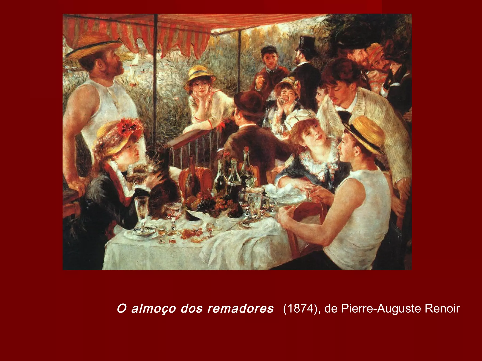 O almoço dos remadores (1874), de Pierre-Auguste Renoir
 