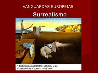 VANGUARDAS EUROPEIASVANGUARDAS EUROPEIAS
SurrealismoSurrealismo
 