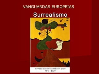 VANGUARDAS EUROPEIASVANGUARDAS EUROPEIAS
SurrealismoSurrealismo
 