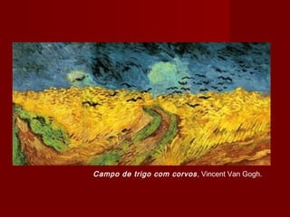 Campo de trigo com corvos, Vincent Van Gogh.
 