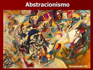 Abstracionismo
Composição VIII – 1923, de Wassily KandinskyComposição VII
 