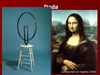 Dada
A técnica do ready-made consiste em
transformar em obra de arte objetos do
cotidiano, satirizando o mito
mercantilista do capitalismo. Essa
técnica deu origem à Arte Pop.
Roda de bicicleta
Marcel Duchamp (1913)
La Gioconda con bigotes (1919)
 