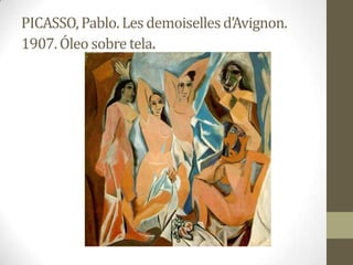 PICASSO, Pablo. Les demoiselles d’Avignon.
1907. Óleo sobre tela.
 