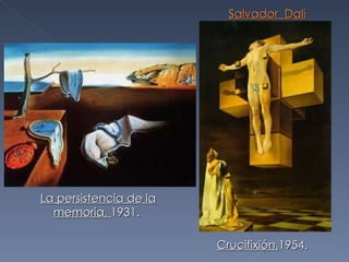 La persistencia de la memoria,  1931.  Crucifixión, 1954.  Salvador  Dalí 