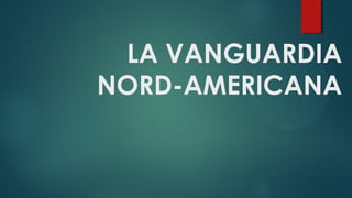 LA VANGUARDIA
NORD-AMERICANA
 