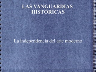 LAS VANGUARDIAS  HISTÓRICAS La independencia del arte moderno 
