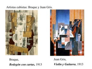 Artistas cubistas: Braque y Juan Gris. Braque,  Bodegón con cartas,  1913 Juan Gris,  Violín y Guitarra , 1913 