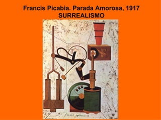Francis Picabia. Parada Amorosa, 1917
            SURREALISMO
 