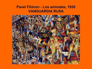 Pavel Filónov - Los animales, 1930
       VANGUARDIA RUSA
 