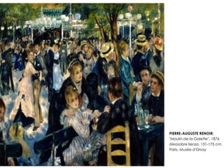 • PIERRE-AUGUSTE RENOIR:
• "Moulin de la Galette", 1876
• óleosobre lienzo, 131-175 cm.
• Paris, Musée d'Orsay
 