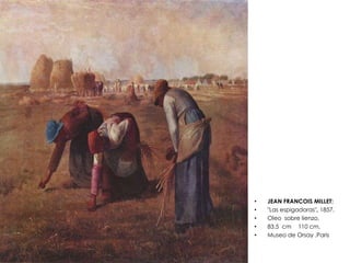 • JEAN FRANCOIS MILLET:
• "Las espigadoras", 1857,
• Oleo sobre lienzo,
• 83.5 cm 110 cm,
• Museo de Orsay ,Paris
 