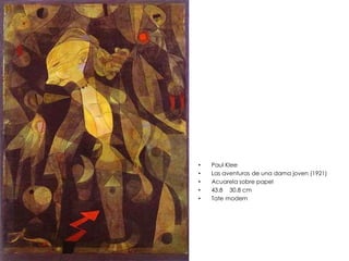 • Paul Klee
• Las aventuras de una dama joven (1921)
• Acuarela sobre papel
• 43.8 30.8 cm
• Tate modern
 