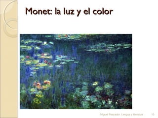 Monet: la luz y el color

Miguel Pescador. Lengua y literatura

10

 