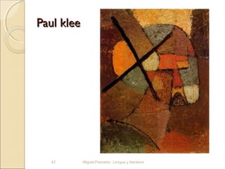 Paul klee

42

Miguel Pescador. Lengua y literatura

 