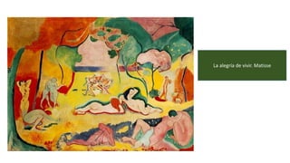 La alegría de vivir. Matisse
 