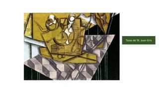 Tazas de Té. Juan Gris
 