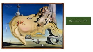 El gran masturbador. Dalí
 