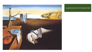 La persistencia de la memoria. Dalí
 