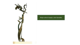 Mujer ante el espejo. Julio González
 