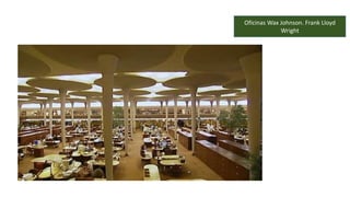 Oficinas Wax Johnson. Frank Lloyd
Wright
 