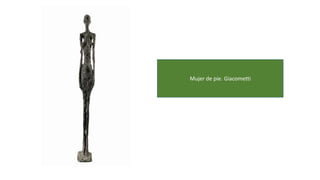 Mujer de pie. Giacometti
 