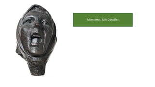 Montserrat. Julio González
 