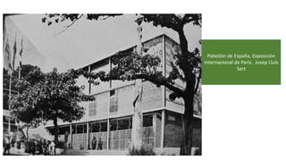 Pabellón de España, Exposición
Internacional de París. Josep Lluís
Sert
 