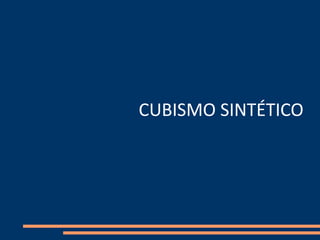 CUBISMO SINTÉTICO
 