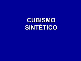 CUBISMO
SINTÉTICO

 