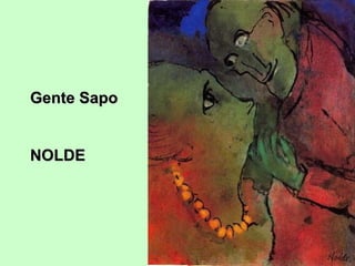 Gente Sapo
NOLDE

 