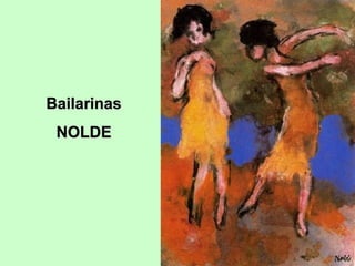 Bailarinas
NOLDE

 