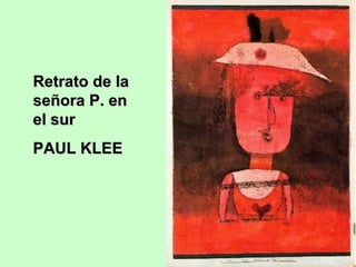 Retrato de la
señora P. en
el sur
PAUL KLEE

 